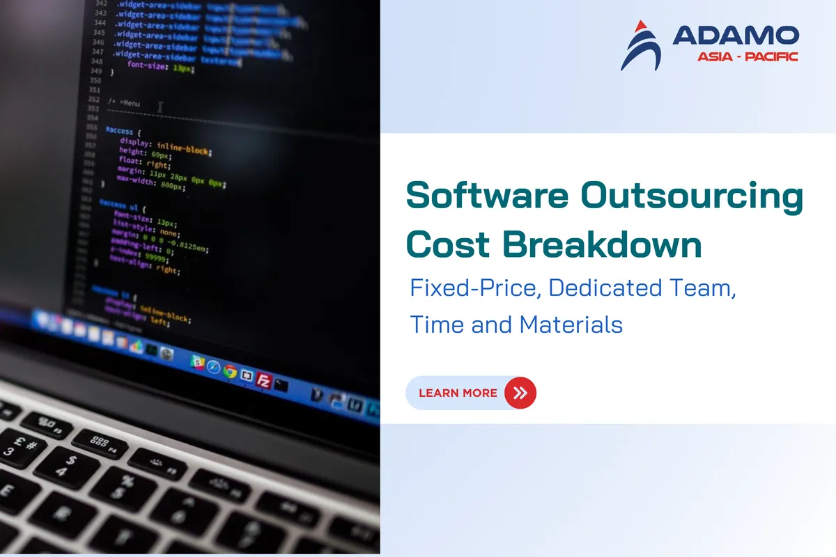 Software Outsourcing Cost Breakdown:    Fixed-Price, Dedicated Team, Time and Materials model  